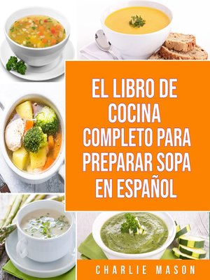 cover image of EL LIBRO DE COCINA COMPLETO PARA PREPARAR SOPA EN ESPAÑOL/ THE FULL KITCHEN BOOK TO PREPARE SOUP IN SPANISH (Spanish Edition)